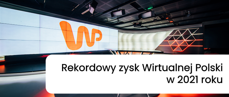 Rekordowy zysk Wirtualnej Polski w 2021 roku